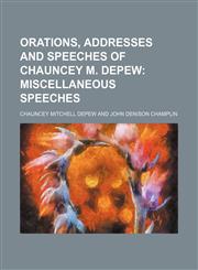 Orations, Addresses and Speeches of Chauncey M. Depew (Volume 8);  Miscellaneous speeches,1150580879,9781150580871