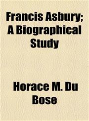 Francis Asbury; A Biographical Study,1154710777,9781154710779