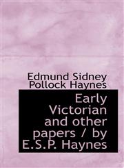 Early Victorian and other papers / by E.S.P. Haynes,1117186067,9781117186061