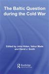 The Baltic Question during the Cold War (Cold War History),0415371007,9780415371001
