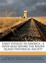 Early voyages to America a paper read before the Rhode Island Historical Society,1149351187,9781149351185