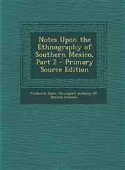 Notes Upon the Ethnography of Southern Mexico, Part 2 - Primary Source Edition,129491006X,9781294910060