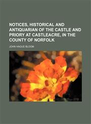 Notices, historical and antiquarian of the castle and priory at Castleacre, in the county of Norfolk,1150578831,9781150578830
