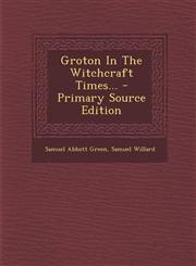Groton In The Witchcraft Times... - Primary Source Edition,129510170X,9781295101702