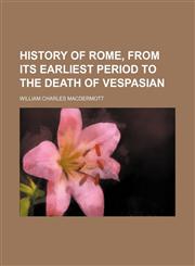 History of Rome, from its earliest period to the death of Vespasian,1150221542,9781150221545
