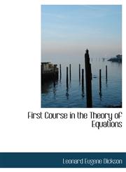 First Course in the Theory of Equations,1116433788,9781116433784
