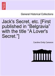 Jack's Secret, Etc. [First Published in Belgravia with the Title a Lover's Secret.],1240888805,9781240888801