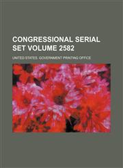 Congressional serial set Volume 2582,1231231408,9781231231401