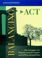 Balancing Act How Managers Can Integrate Successful Careers and Fulfilling Personal Lives 1st Edition,1555425089,9781555425081