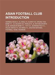 Asian Football Club Introduction Harimau Muda A, Al Wasl FC, Kuwait SC, Krung Thai Bank F.C., Al-Salmiya SC, Perlis Fa, Al Rayyan Sports Club, Bangko,1153631970,9781153631976