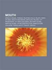 Mouth Speech organ, Tongue, Palatine uvula, Palate, Index of oral health and dental articles, Palatal lift prosthesis, Lip, Ankyloglossia,1157114792,9781157114796
