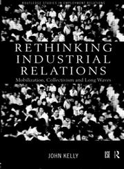 Rethinking Industrial Relations Mobilisation, Collectivism and Long Waves,0415186730,9780415186735