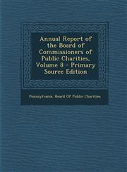 Annual Report of the Board of Commissioners of Public Charities, Volume 8 - Primary Source Edition,1289442924,9781289442927