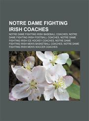 Notre Dame Fighting Irish coaches Notre Dame Fighting Irish baseball coaches, Notre Dame Fighting Irish football coaches,1156915295,9781156915295