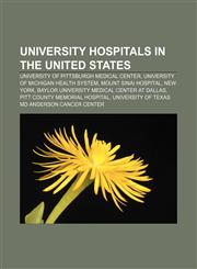 University hospitals in the United States University of Pittsburgh Medical Center, University of Michigan Health System, Mount Sinai Hospital,1156695074,9781156695074