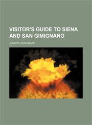 Visitor's Guide to Siena and San Gimignano,1150637447,9781150637445