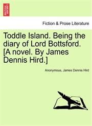 Toddle Island. Being the diary of Lord Bottsford. [A novel. By James Dennis Hird.],1241205620,9781241205621