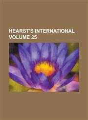 Hearst's international Volume 25,1236904346,9781236904348
