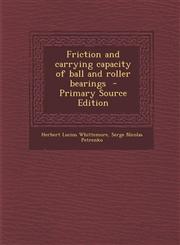 Friction and carrying capacity of ball and roller bearings  - Primary Source Edition,1295586622,9781295586622
