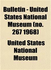 Bulletin - United States National Museum (no. 267 1968),1153308703,9781153308700