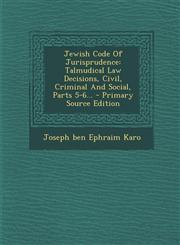 Jewish Code Of Jurisprudence Talmudical Law Decisions, Civil, Criminal And Social, Parts 5-6... - Primary Source Edition,1294121731,9781294121732