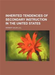 Inherited Tendencies of Secondary Instruction in the United States,1150776137,9781150776137