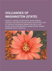Volcanoes of Washington (state) Mount St. Helens, Mount Baker, Mount Rainier, Cascade Volcanoes, Mount Adams, Glacier Peak,1233163787,9781233163786