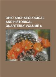 Ohio Archaeological and Historical Quarterly Volume 6,1230039562,9781230039565