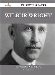 Wilbur Wright 86 Success Facts - Everything You Need to Know about Wilbur Wright,1488554919,9781488554919