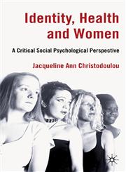 Identity, Health and Women A Critical Social Psychological Perspective,0230241794,9780230241794