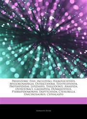 Articles On Prehistoric Fish, including Haikouichthys, Myllokunmingia, Ostracoderm, Tolypelepidida, Protaspididae, Lepidaspis, Thelodonti, Anaspida, Osteostraci, Galeaspida, Dunkleosteus, Pteraspidomorphi, Eriptychiida, Ctenurella,1243190094,9781243190093