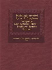 Buildings erected by A. E. Stephens Company, Springfield, Mass  - Primary Source Edition,1293346497,9781293346495