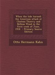 When the tide turned; the American attack at Chateau Thierry and Belleau Wood in the first week of June, 1918  - Primary Source Edition,1295889188,9781295889181