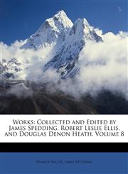 Works Collected and Edited by James Spedding, Robert Leslie Ellis, and Douglas Denon Heath, Volume 8,1147087636,9781147087635