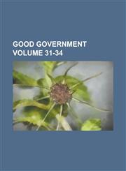 Good Government Volume 31-34,123423534X,9781234235345