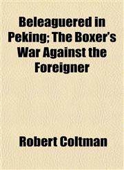 Beleaguered in Peking; The Boxer's War Against the Foreigner,1154950298,9781154950298