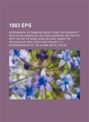 1983 EPs Intermission: Extraneous Music from the Residents' Mole Show, Semantics, Butthole Surfers, Into Battle with the Art of Noise,1157627250,9781157627258