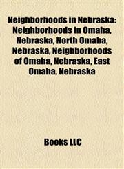 Neighborhoods in Nebraska Neighborhoods in Omaha, Nebraska, North Omaha, Nebraska, Neighborhoods of Omaha, Nebraska, East Omaha, Nebraska,1157890318,9781157890317