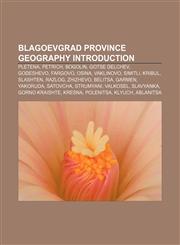 Blagoevgrad Province geography Introduction Pletena, Petrich, Bogolin, Gotse Delchev, Godeshevo, Fargovo, Osina, Vaklinovo, Simitli, Kribul,1233083775,9781233083770