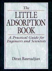 Little Adsorption Book A Practical Guide for Engineers and Scientists 1st Edition,0849326923,9780849326929
