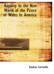 Royality In the New World of the Prince of Wales In America,1117989127,9781117989129