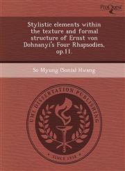 Stylistic elements within the texture and formal structure of Ernst von Dohnanyi's Four Rhapsodies, op.11.,1243814942,9781243814944