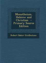 Monotheism, Hebrew and Christian - Primary Source Edition,1287858295,9781287858294