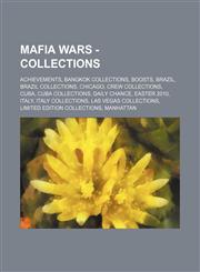 Mafia Wars - Collections Achievements, Bangkok Collections, Boosts, Brazil, Brazil Collections, Chicago, Crew Collections, Cuba, Cuba Collections, Daily Chance, Easter 2010, Italy, Italy Collections, Las Vegas Collections, Limited Edition Collections, Ma,1234807106,9781234807108