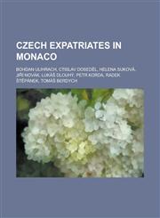 Czech Expatriates in Monaco Bohdan Ulihrach, Ctislav Dosed L, Helena Sukova, Ji I Novak, Luka Dlouhy, Petr Korda, Radek T Panek, Toma Berdych,1230824227,9781230824222