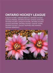 Ontario Hockey League Guelph Storm, London Knights, Ontario Hockey League arenas, Ontario Hockey League coaches, Ontario Hockey League players,1156553245,9781156553244