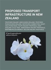 Proposed transport infrastructure in New Zealand Proposed railway lines in New Zealand, Proposed roads in New Zealand, Waterview Connection,1233144286,9781233144280
