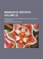 Minnesota Reports; Cases Argued and Determined in the Supreme Court of Minnesota Volume 22,1236964438,9781236964434
