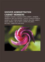 Hoover administration cabinet members Herbert Hoover, Charles Curtis, Henry L. Stimson, Andrew W. Mellon, Patrick J. Hurley,1155452453,9781155452456