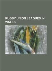Rugby Union Leagues in Wales Pro 12, Welsh Premier Division, Welsh Rugby Union System, Wru Division Five East, Wru Division Five South Central, Wru,1230810781,9781230810782